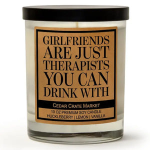 Girlfriends Are Just Therapists You Can Drink with Candle